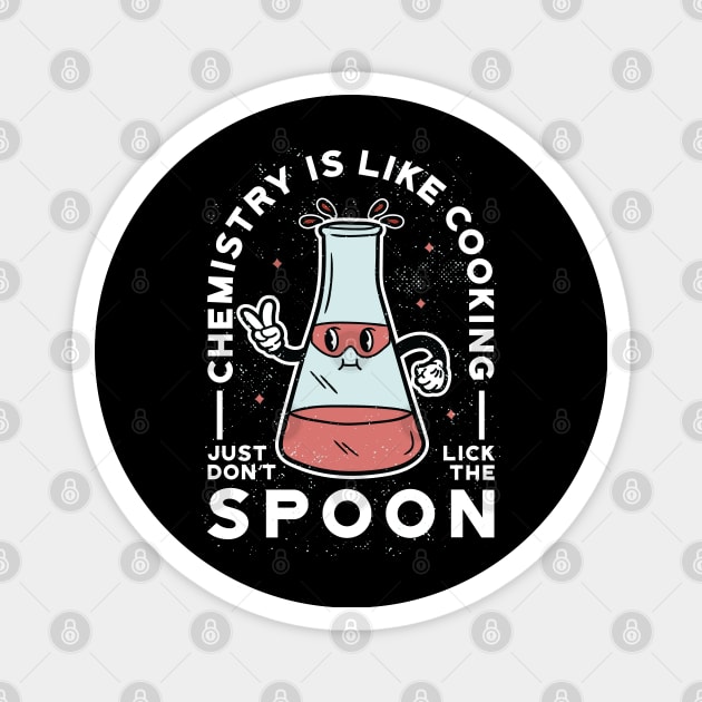 Chemistry is like Cooking - Just don’t Lick the Spoon Magnet by Graphic Duster